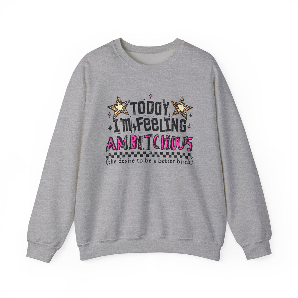 Today I'm Feeling Ambitious Crewneck